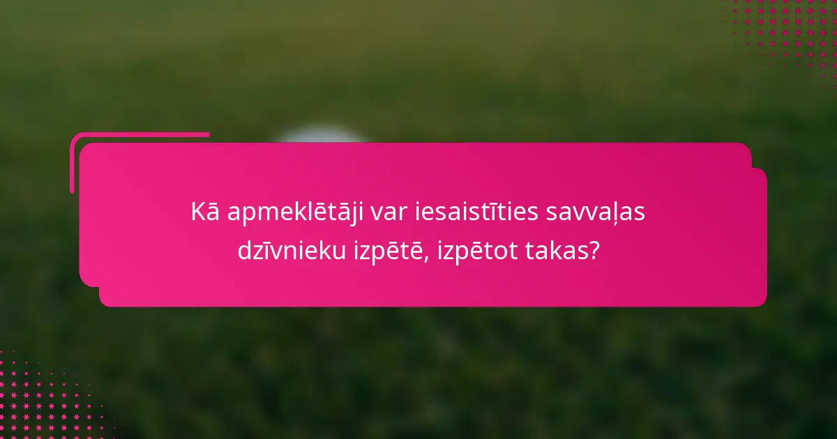 Kā apmeklētāji var iesaistīties savvaļas dzīvnieku izpētē, izpētot takas?