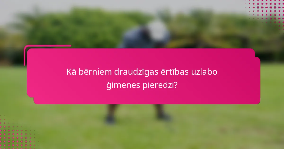 Kā bērniem draudzīgas ērtības uzlabo ģimenes pieredzi?