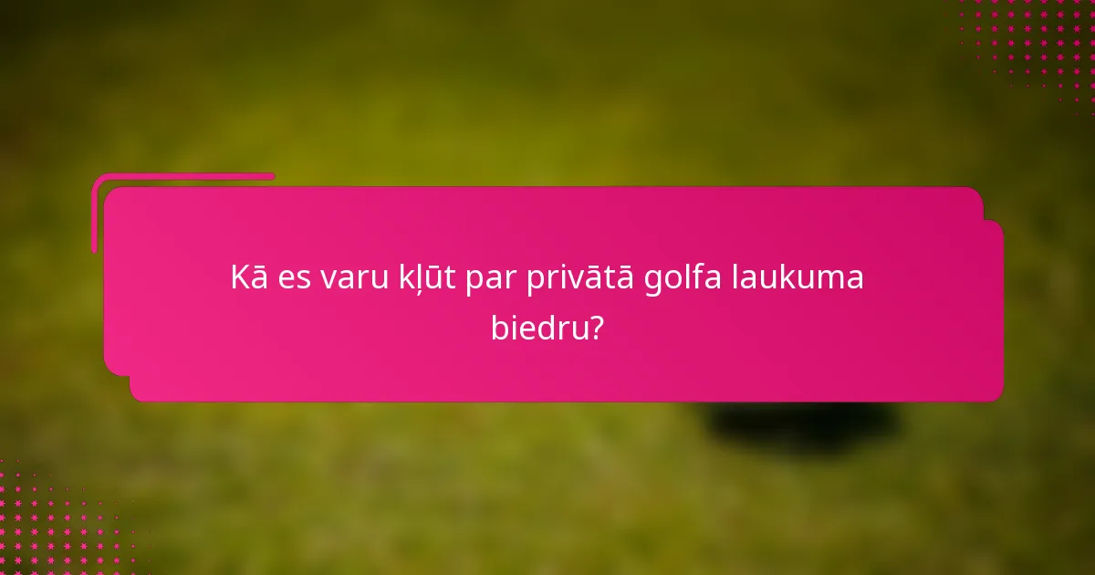 Kā es varu kļūt par privātā golfa laukuma biedru?