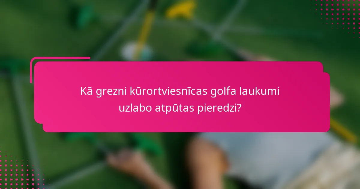 Kā grezni kūrortviesnīcas golfa laukumi uzlabo atpūtas pieredzi?