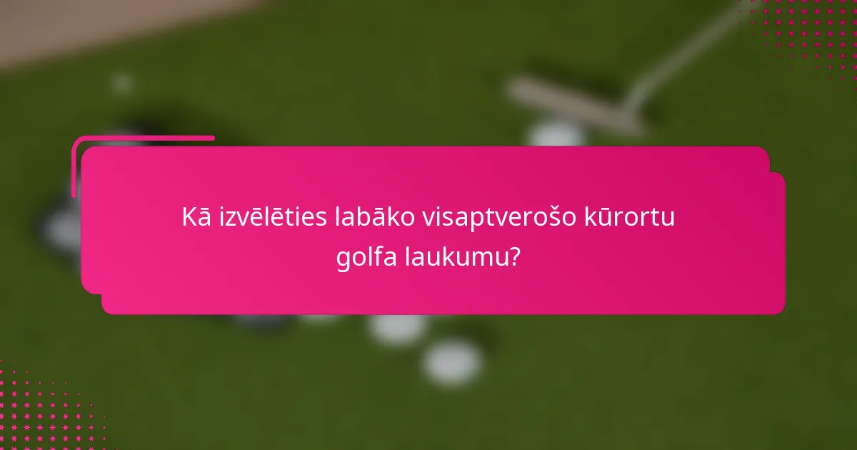 Kā izvēlēties labāko visaptverošo kūrortu golfa laukumu?