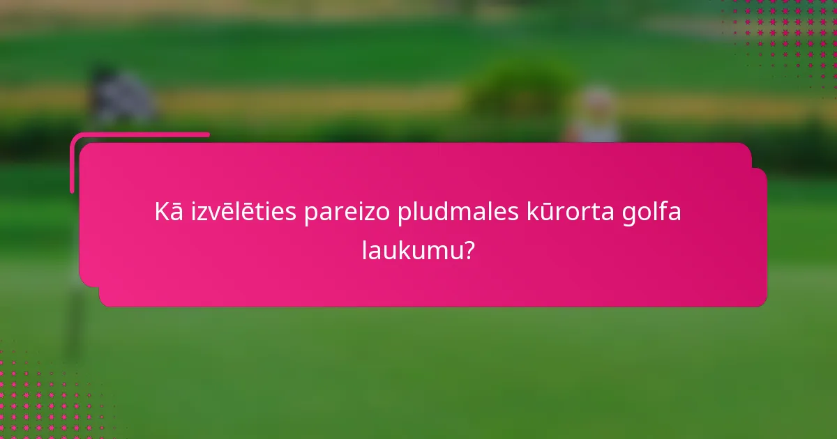 Kā izvēlēties pareizo pludmales kūrorta golfa laukumu?