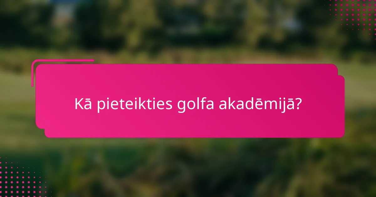 Kā pieteikties golfa akadēmijā?