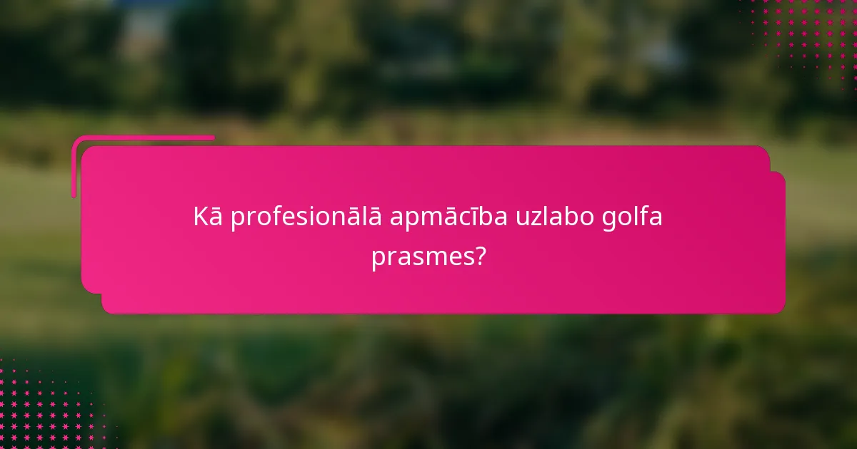 Kā profesionālā apmācība uzlabo golfa prasmes?