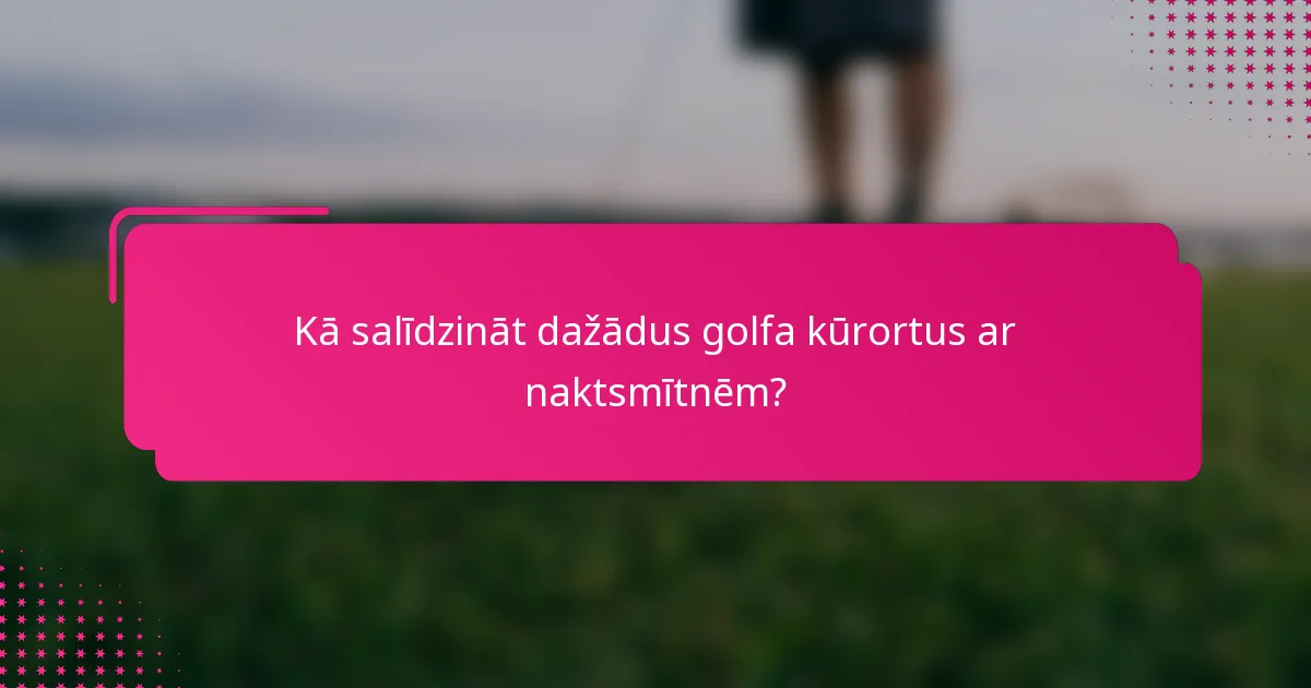 Kā salīdzināt dažādus golfa kūrortus ar naktsmītnēm?