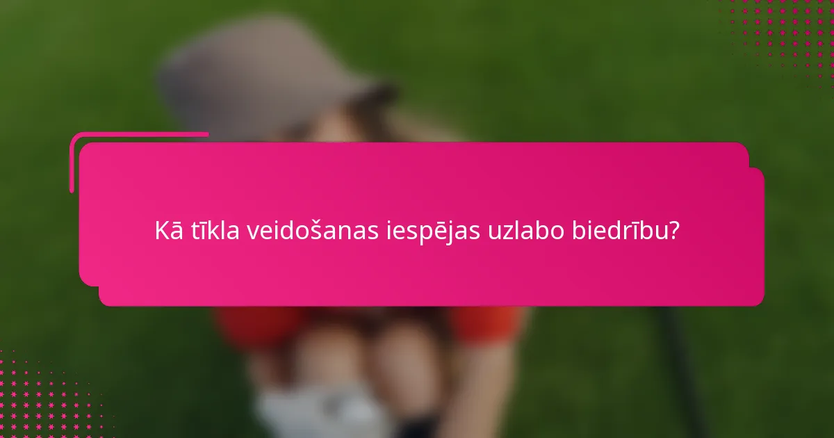 Kā tīkla veidošanas iespējas uzlabo biedrību?