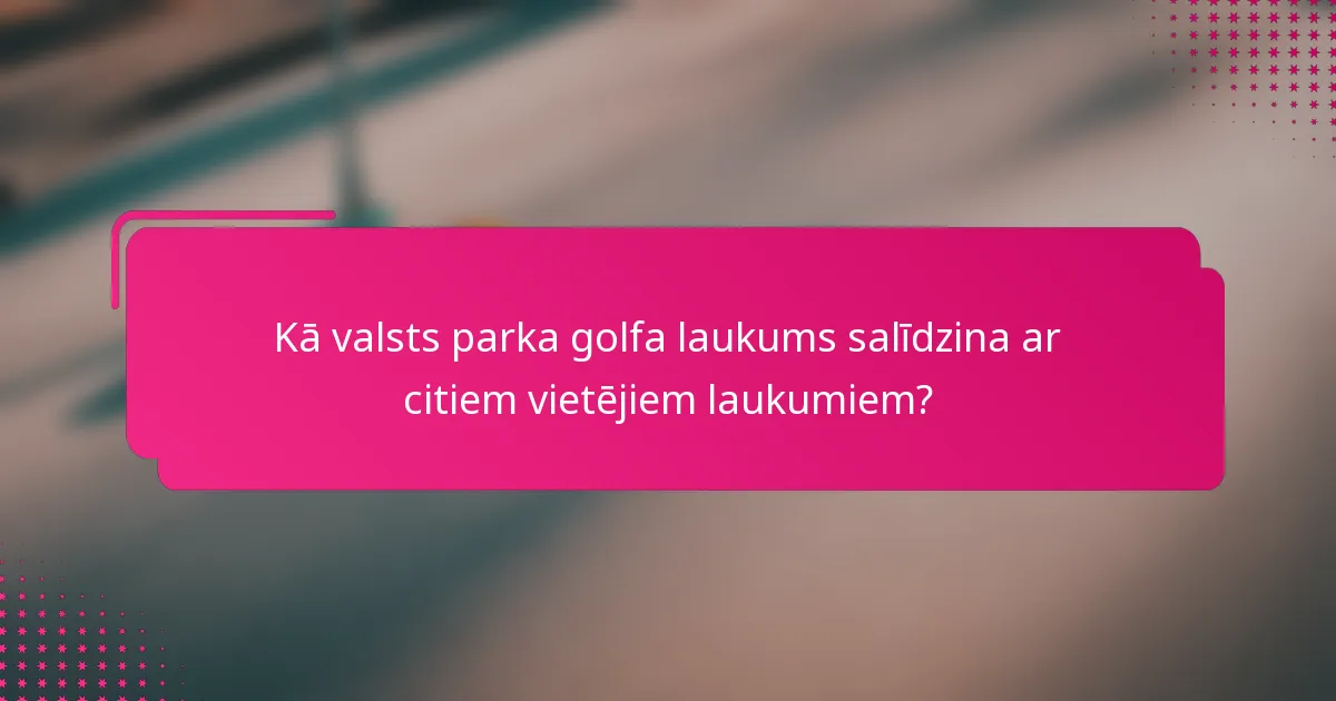 Kā valsts parka golfa laukums salīdzina ar citiem vietējiem laukumiem?