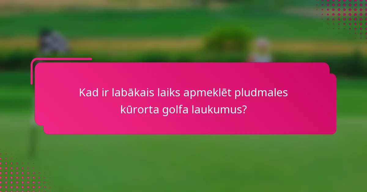 Kad ir labākais laiks apmeklēt pludmales kūrorta golfa laukumus?