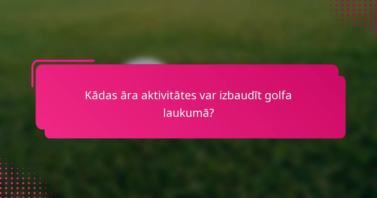 Kādas āra aktivitātes var izbaudīt golfa laukumā?