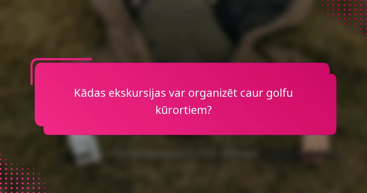Kādas ekskursijas var organizēt caur golfu kūrortiem?