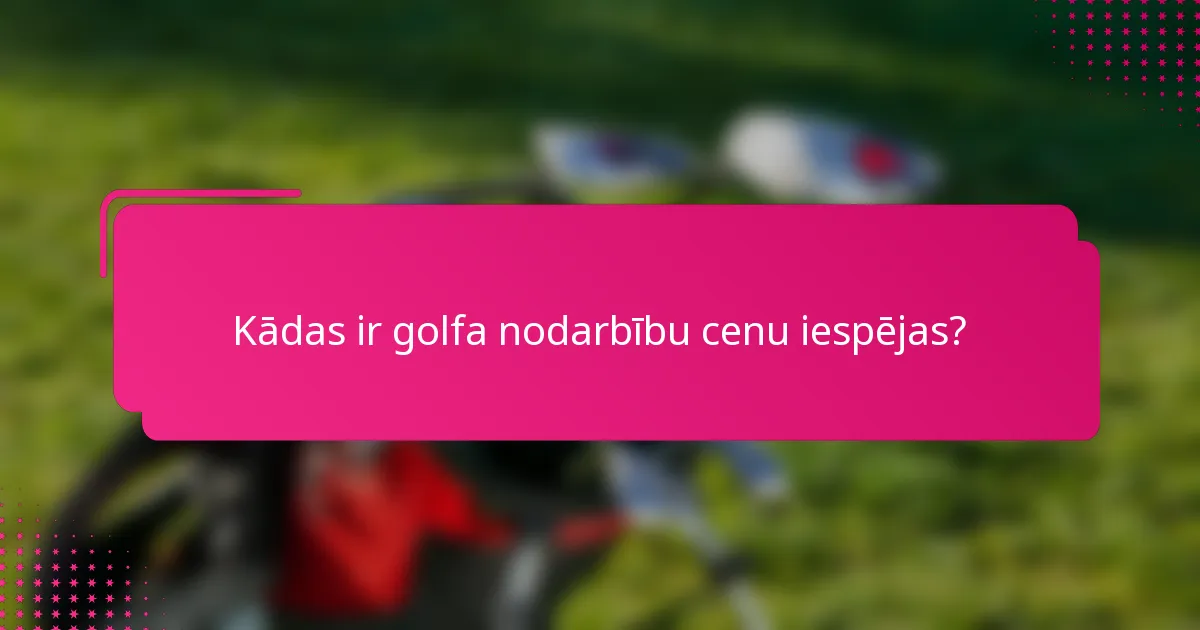 Kādas ir golfa nodarbību cenu iespējas?