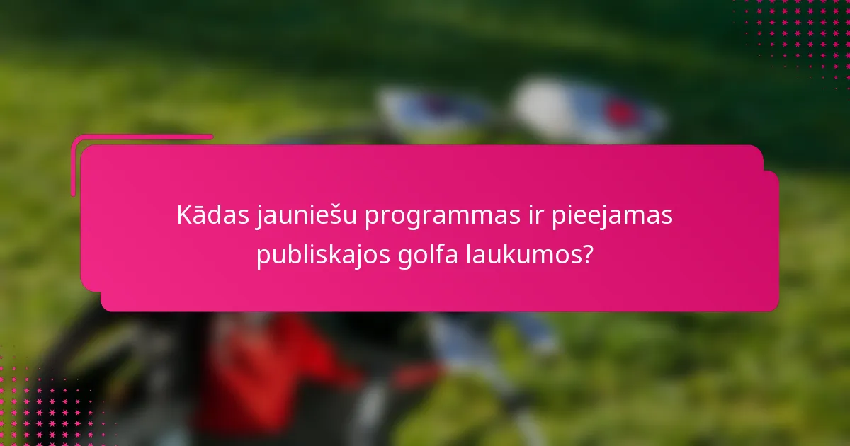 Kādas jauniešu programmas ir pieejamas publiskajos golfa laukumos?