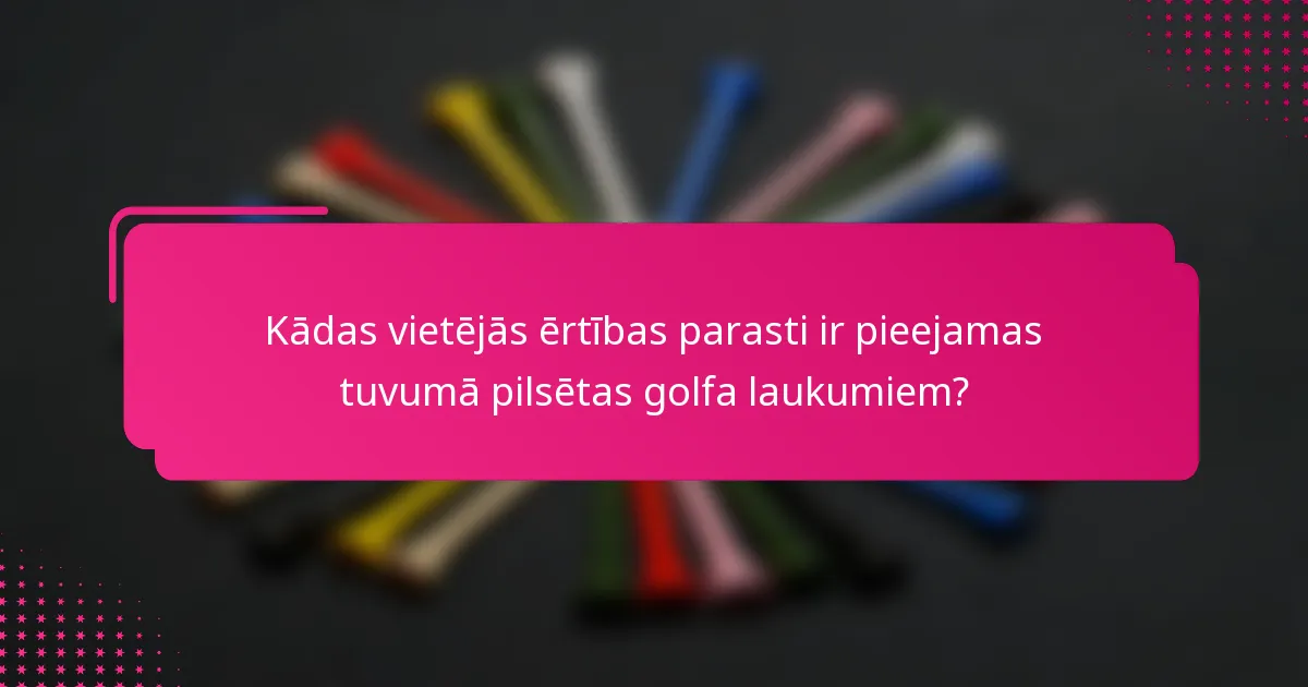 Kādas vietējās ērtības parasti ir pieejamas tuvumā pilsētas golfa laukumiem?