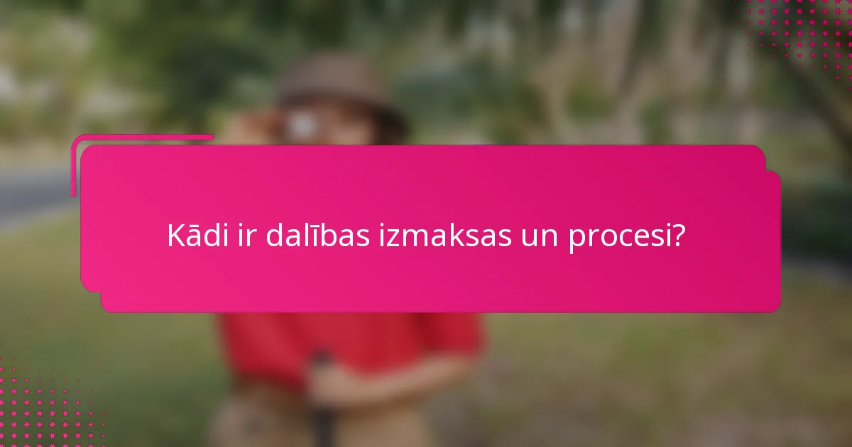 Kādi ir dalības izmaksas un procesi?