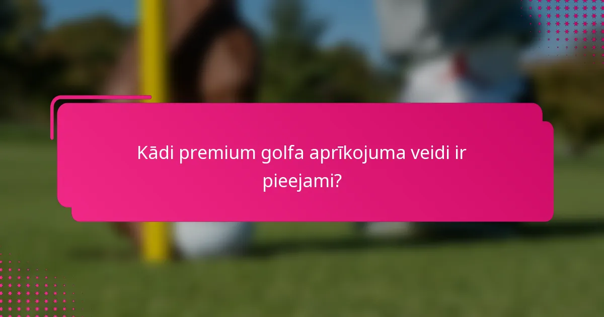 Kādi premium golfa aprīkojuma veidi ir pieejami?