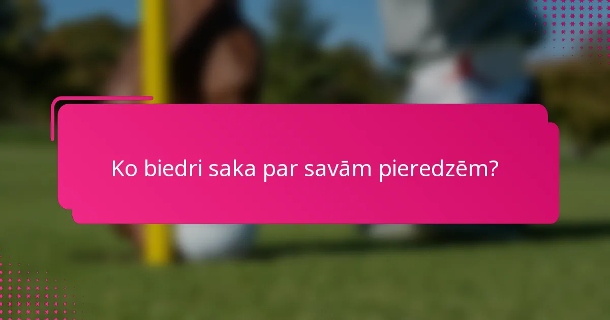 Ko biedri saka par savām pieredzēm?